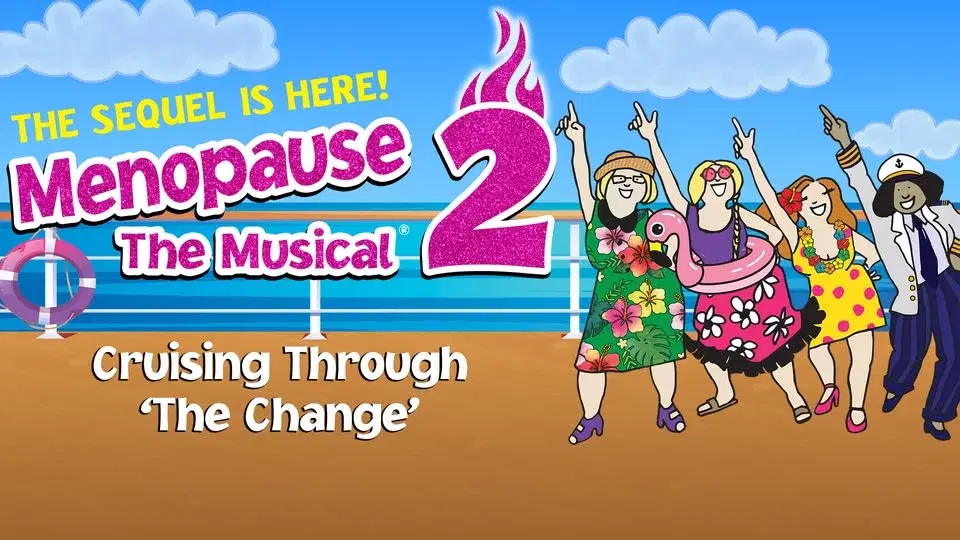 Menopause The Musical 2: Cruising Through ‘The Change’®