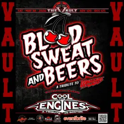 BLOOD, SWEAT, AND BEERS "Warrant Tribute" wsg/ Cool The Engines "Boston Tribute"
