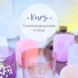 ༄ Kurs: Crystal singing bowls & Voice ༄