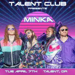 MINKA - Talent Club - Talent, OR - 4/7/26!
