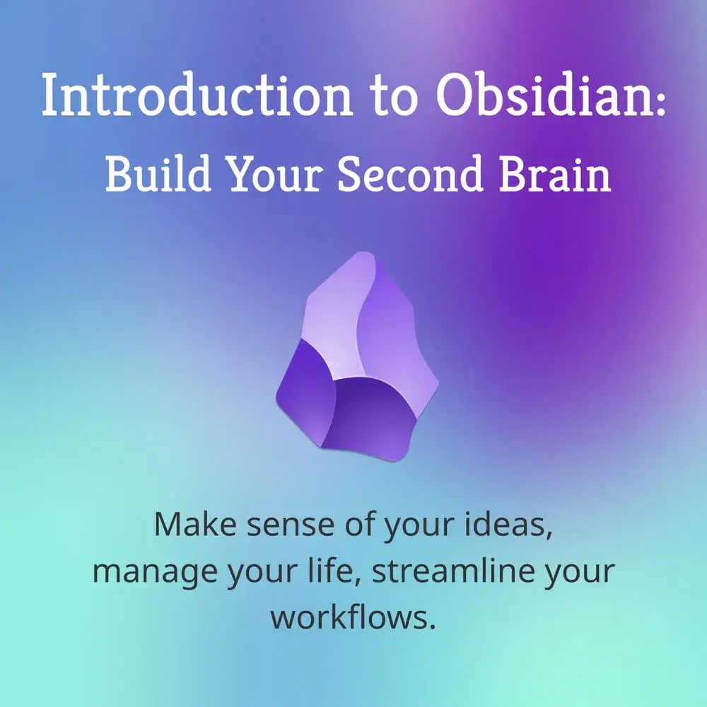 Intro to Obsidian: Build your "Second Brain"