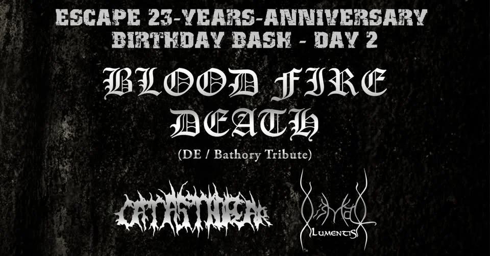 Escape Birthday Bash Tag 2: BLOOD FIRE DEATH (Bathory Tribute) I CATASTROFEAR I DISMAL LUMENTIS