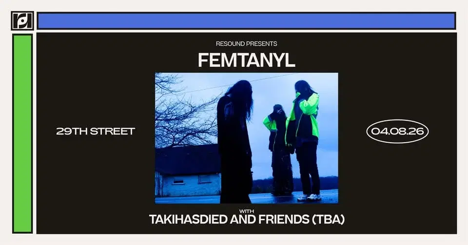 Resound Presents: femtanyl w/ takihasdied and friends (tba) at 29th Street Ballroom on 4/8