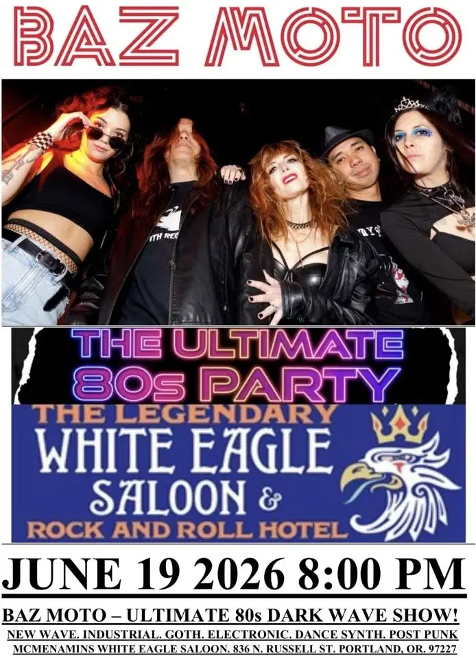 BAZ MOTO ULTIMATE 80s DARK WAVE SHOW McMENAMINS WHITE EAGLE SALOON and HOTEL JUNE 19 2026 8:00 PM