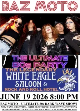 BAZ MOTO ULTIMATE 80s DARK WAVE SHOW McMENAMINS WHITE EAGLE SALOON and HOTEL JUNE 19 2026 8:00 PM