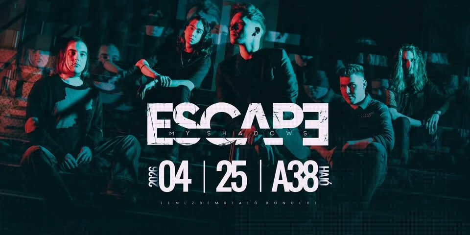 Escape My Shadows lemezbemutató // 04.25. @ A38 Hajó