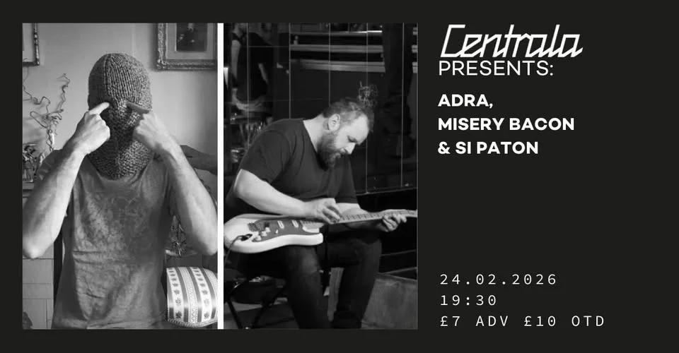 Centrala Presents: ADRA | MISERY BACON | SI PATON