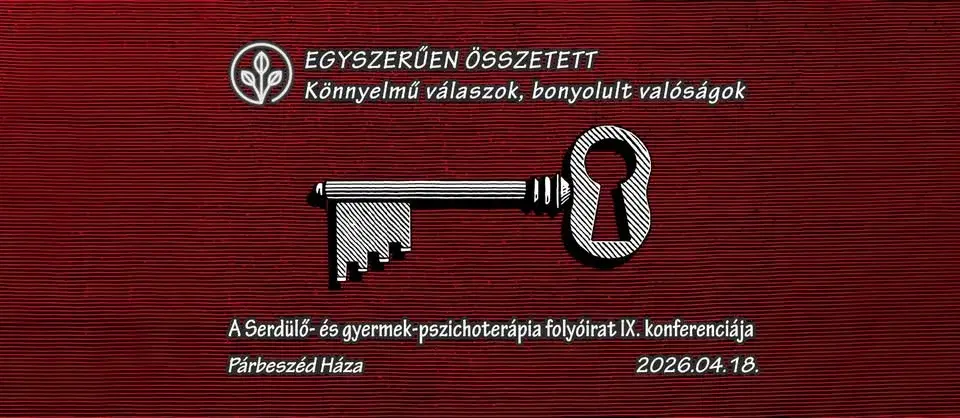 Egyszerűen összetett – A Serdülő- és gyermek-pszichoterápia folyóirat IX. konferenciája