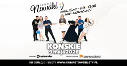 09.05.2026 Końskie • Kabaret Nowaki • Mieliśmy do tego nie wracać !