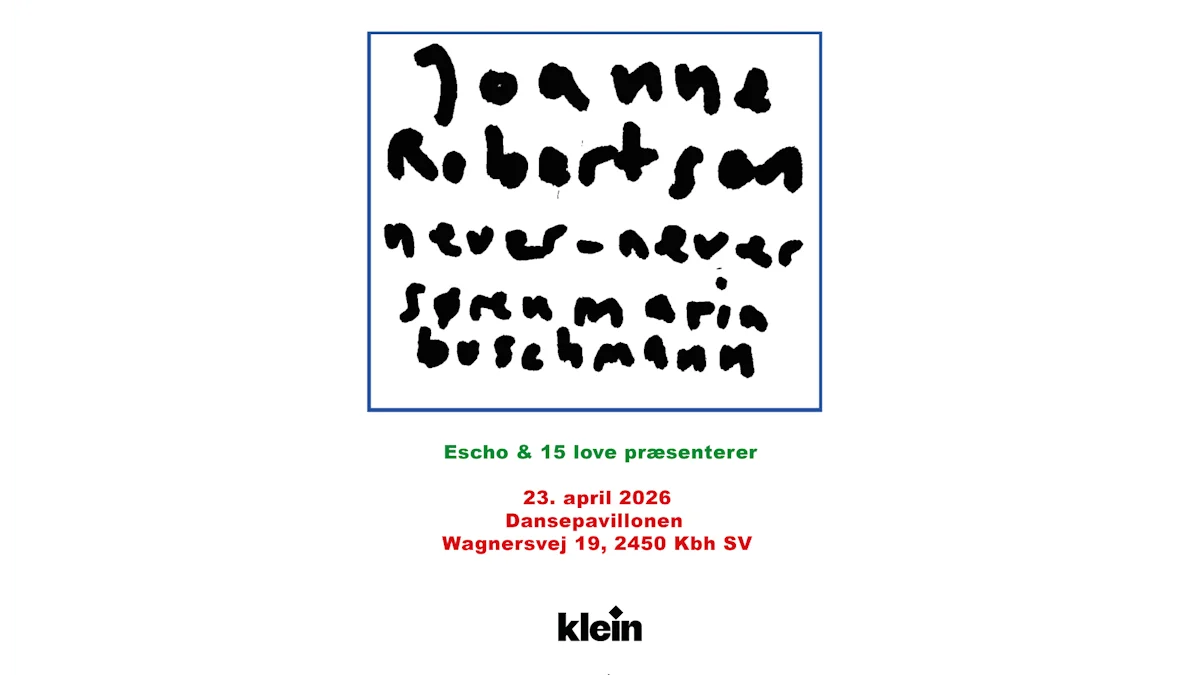 Joanne Robertson (UK) + Never Never + Søren Maria Buschmann