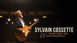 Supplémentaire : Sylvain Cossette - Tournée rendez-vous 25e anniversaire | Théâtre Gilles-Vigneault