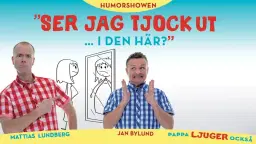 Humorshowen ”Ser jag tjock ut i den här..?” – Kristianstad