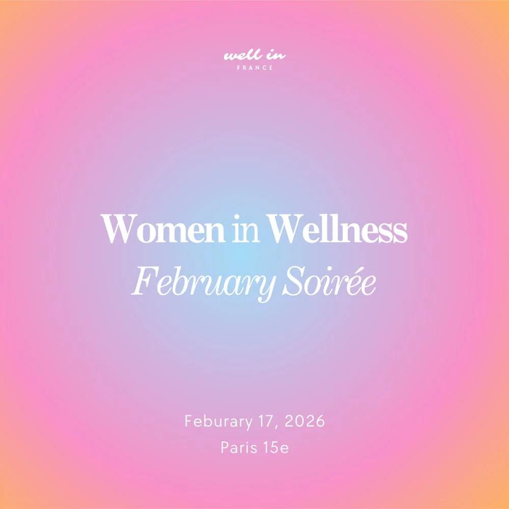 Women in Wellness Dinner by Well in France - February Edition