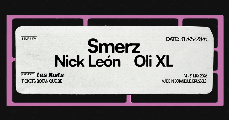 Smerz - Nick León - Oli XL & many more • Les Nuits Botanique 2026