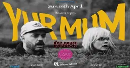 Yur Mum / The Roz Bruce Infusion / Electric Cake Salad