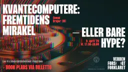 Kvantecomputere: Fremtidens mirakel – eller bare hype?