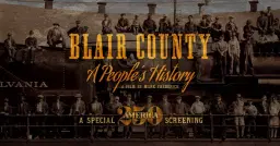 Blair County: A People's History - A Special America250 Screening