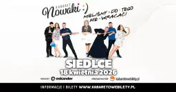 18.04.2026 • Siedlce • Kabaret Nowaki • Mieliśmy do tego nie wracać!