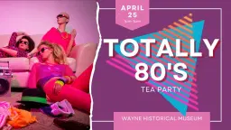 Totally 80's Tea at the Museum