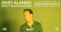 Ismo Alanko - Kevyt ja kohtuuton | Porin Promenadikeskus