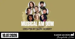 MUSICAL AM DOM | 10. JULI 2026 | KLASSIK AM DOM