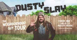 Dusty Slay: The Neighborhood Guy Tour