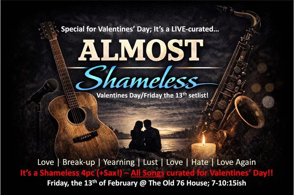 It's an "Almost Shameless" Valentines' Day on Friday the 13th@the Old 76 House!!