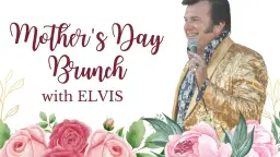 Mother's Day Brunch w/ Elvis