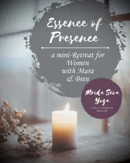 Essence of Presence, a mini-retreat for Woman