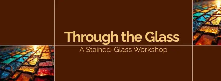 Through the Glass: A Stained-Glass Workshop
