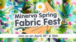 The Minerva Spring Fabric Fest - FREE to attend