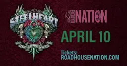 Road House Nation Presents: STEELHEART w/ Special Guest TBD