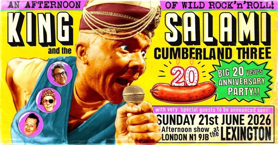 20 YEARS of KING SALAMI & the CUMBERLAND 3!! SUN 21st JUNE 2026