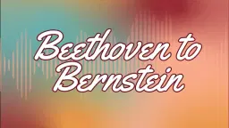 Beethoven to Bernstein