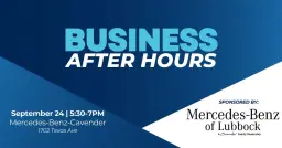 Business After Hours sponsored by Mercedes – Benz of Lubbock, A Cavender Family Dealership