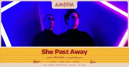 She Past Away w/ TRAITRS & Lord Byron | AM/FM