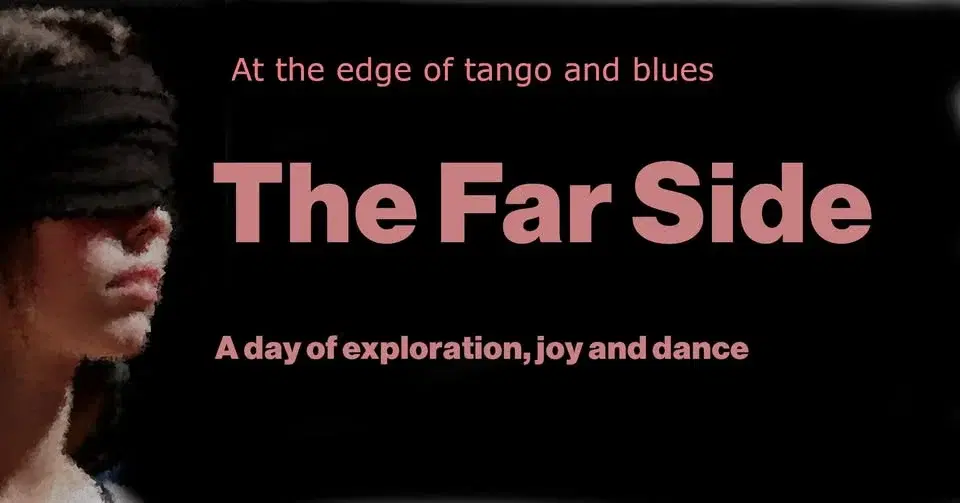 The Far Side - Exploring what your Tango and blues could be