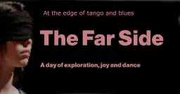 The Far Side - Exploring what your Tango and blues could be