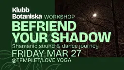 Klubb Botaniska Workshop: Befriend Your Shadow