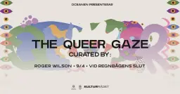 The Queer Gaze curated by: Roger Wilson | 9 april | Oceanen