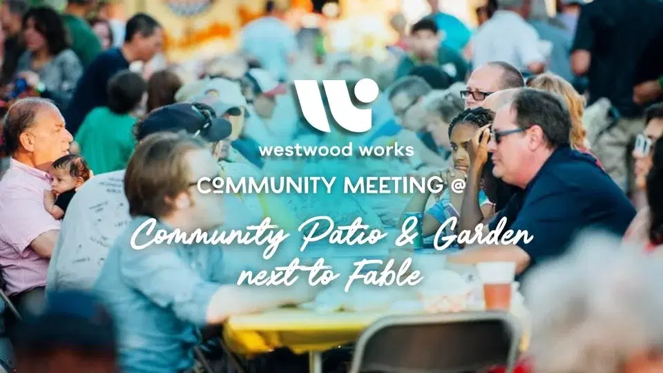 Community Meeting Wednesday 8/26/26 @ Westwood Community Patio & Garden (next to Fable)!