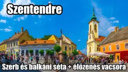 Szentendre ★ Szerb és balkáni séta ❚ Élőzenés balkáni vacsorával