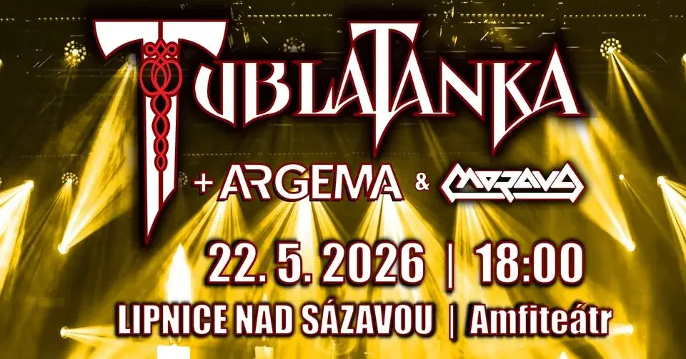 TUBLATANKA ● ARGEMA ● MORAVA 22.5.2026 letní amfiteátr Lipnice nad Sázavou