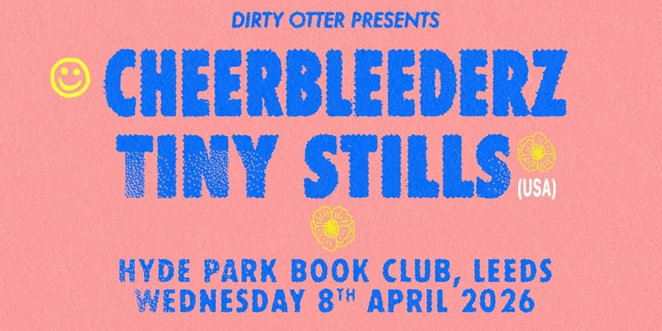 Cheerbleederz / Tiny Stills (US) - Leeds