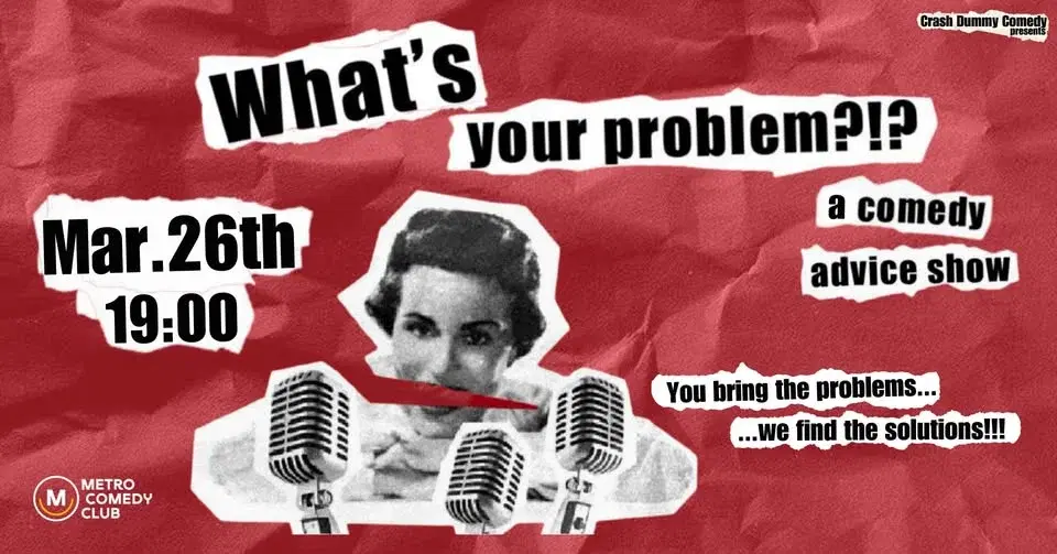 What's Your Problem (a comedy advice show)