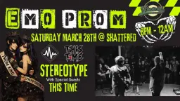 Stereotype's Emo Prom at Shattered wsg This Time!