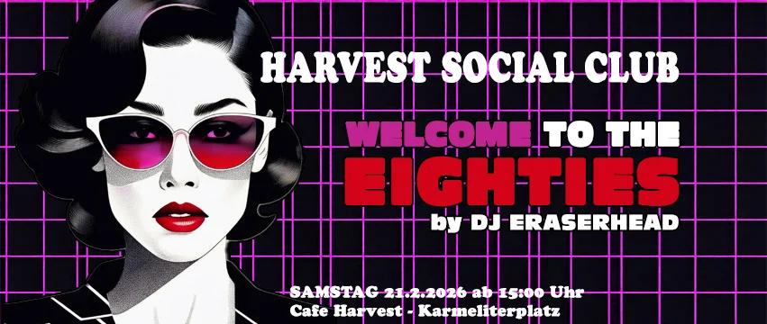 Harvest Social Club meets Welcome to the Eighties - Day Lounge ab 15:00 Uhr