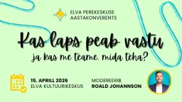 Elva Perekeskuse aastakonverents: “Kas laps peab vastu ja kas me teame, mida teha?”