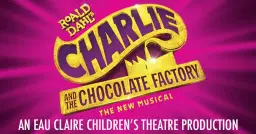 ECCT: Roald Dahl's Charlie and the Chocolate Factory The New Musical