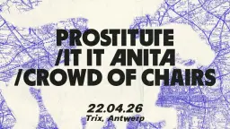 Prostitute + It It Anita + Crowd of Chairs / Trix